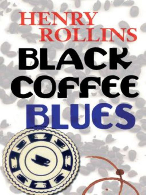 Title details for Black Coffee Blues by Henry Rollins - Available